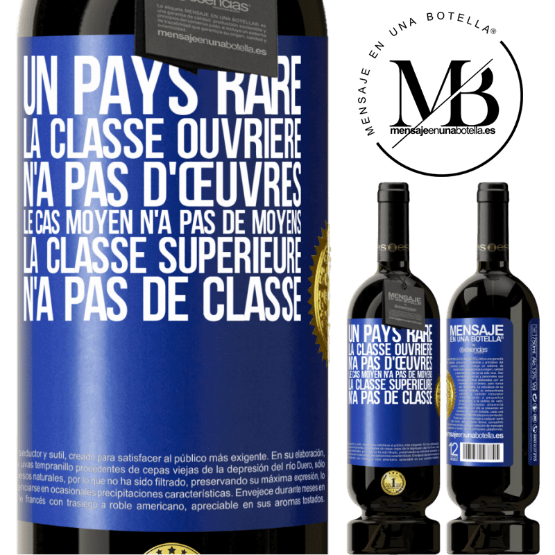 49,95 € Envoi gratuit | Vin rouge Édition Premium MBS® Réserve Un pays bizarre: la classe ouvrière n'a pas d'œuvres, la classe moyenne n'a pas de moyens et la classe privilegiée n'a pas de cl Étiquette Bleue. Étiquette personnalisable Réserve 12 Mois Récolte 2014 Tempranillo