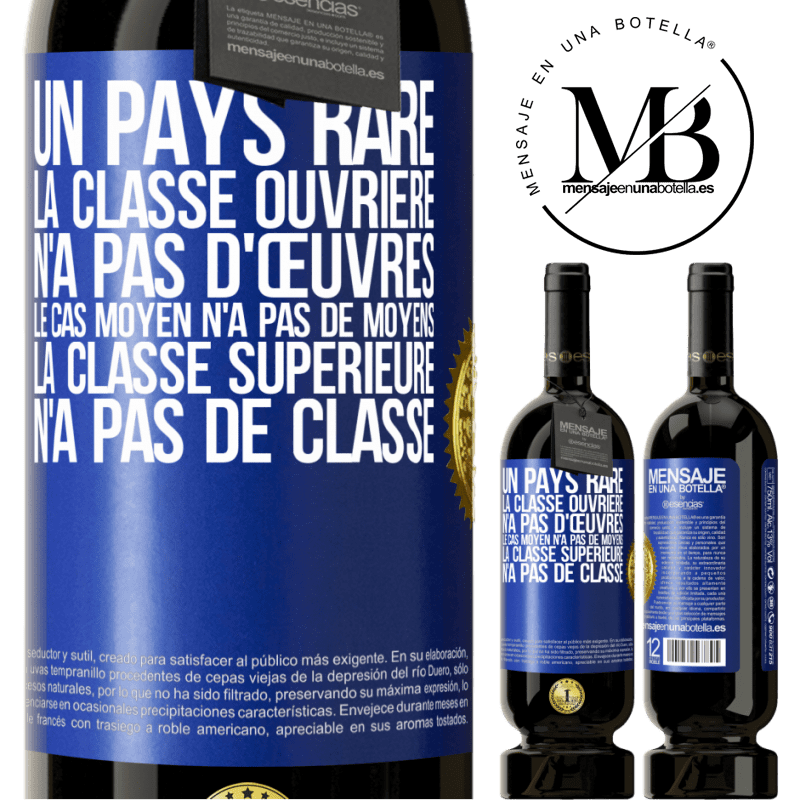 49,95 € Envoi gratuit | Vin rouge Édition Premium MBS® Réserve Un pays bizarre: la classe ouvrière n'a pas d'œuvres, la classe moyenne n'a pas de moyens et la classe privilegiée n'a pas de cl Étiquette Bleue. Étiquette personnalisable Réserve 12 Mois Récolte 2016 Tempranillo