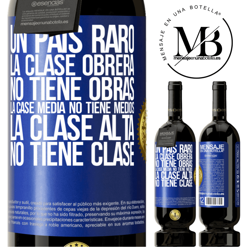 49,95 € Envío gratis | Vino Tinto Edición Premium MBS® Reserva Un país raro: la clase obrera no tiene obras, la case media no tiene medios, la clase alta no tiene clase Etiqueta Azul. Etiqueta personalizable Reserva 12 Meses Cosecha 2014 Tempranillo