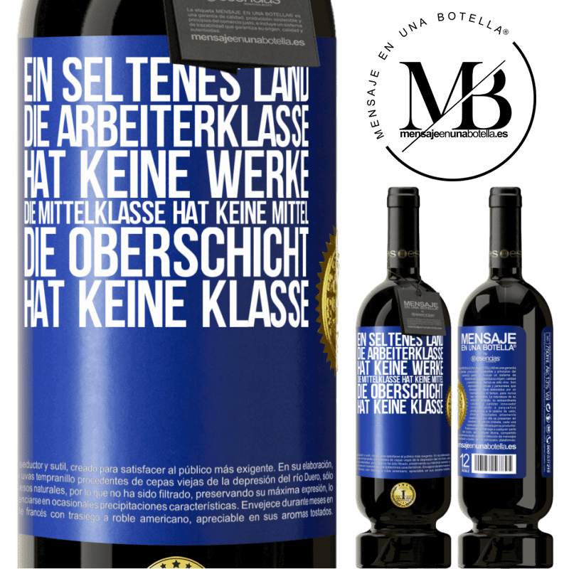 49,95 € Kostenloser Versand | Rotwein Premium Ausgabe MBS® Reserve Ein seltsames Land: Die Arbeiterklasse hat keine Arbeit, die Mittelschicht hat keine Mittel, die oberste Klasse hat keine Klasse Blaue Markierung. Anpassbares Etikett Reserve 12 Monate Ernte 2014 Tempranillo