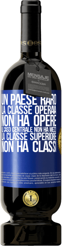 49,95 € | Vino rosso Edizione Premium MBS® Riserva Un paese raro: la classe operaia non ha opere, il caso centrale non ha mezzi, la classe superiore non ha classi Etichetta Blu. Etichetta personalizzabile Riserva 12 Mesi Raccogliere 2015 Tempranillo