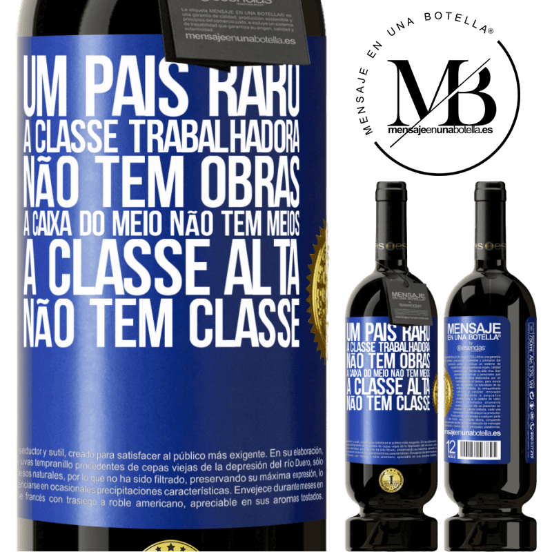 49,95 € Envio grátis | Vinho tinto Edição Premium MBS® Reserva Um país raro: a classe trabalhadora não tem obras, a caixa do meio não tem meios, a classe alta não tem classe Etiqueta Azul. Etiqueta personalizável Reserva 12 Meses Colheita 2014 Tempranillo