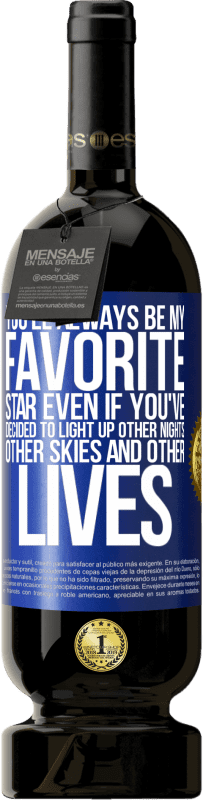 49,95 € | Red Wine Premium Edition MBS® Reserve You'll always be my favorite star, even if you've decided to light up other nights, other skies and other lives Blue Label. Customizable label Reserve 12 Months Harvest 2016 Tempranillo