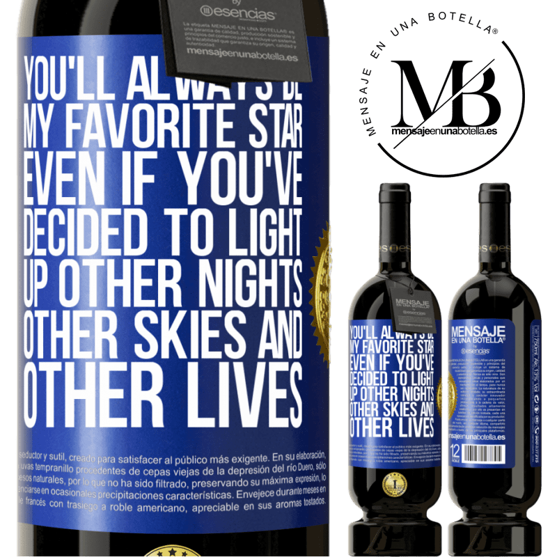 29,95 € Free Shipping | Red Wine Premium Edition MBS® Reserva You'll always be my favorite star, even if you've decided to light up other nights, other skies and other lives Blue Label. Customizable label Reserva 12 Months Harvest 2014 Tempranillo