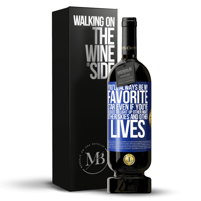 49,95 € Free Shipping | Red Wine Premium Edition MBS® Reserve You'll always be my favorite star, even if you've decided to light up other nights, other skies and other lives Blue Label. Customizable label Reserve 12 Months Harvest 2014 Tempranillo