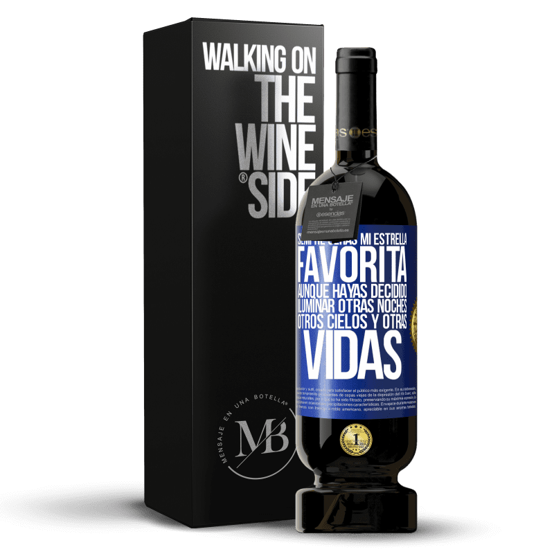 49,95 € Envío gratis | Vino Tinto Edición Premium MBS® Reserva Siempre serás mi estrella favorita, aunque hayas decidido iluminar otras noches, otros cielos y otras vidas Etiqueta Azul. Etiqueta personalizable Reserva 12 Meses Cosecha 2015 Tempranillo