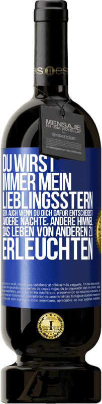 49,95 € Kostenloser Versand | Rotwein Premium Ausgabe MBS® Reserve Du wirst immer mein Lieblingsstern sein, auch wenn du dich dafür entscheidest, andere Nächte, andere Himmel, das Leben von ander Blaue Markierung. Anpassbares Etikett Reserve 12 Monate Ernte 2016 Tempranillo