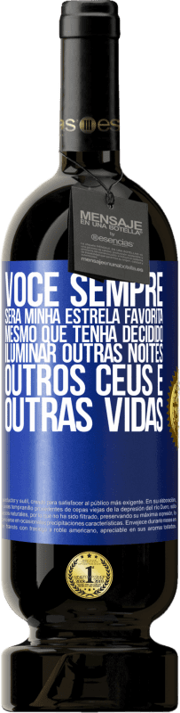 49,95 € Envio grátis | Vinho tinto Edição Premium MBS® Reserva Você sempre será minha estrela favorita, mesmo que tenha decidido iluminar outras noites, outros céus e outras vidas Etiqueta Azul. Etiqueta personalizável Reserva 12 Meses Colheita 2016 Tempranillo