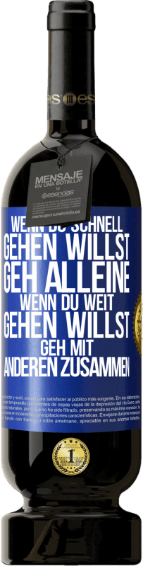 49,95 € | Rotwein Premium Ausgabe MBS® Reserve Wenn du schnell gehen willst, geh alleine. Wenn du weit gehen willst, geh mit anderen zusammen Blaue Markierung. Anpassbares Etikett Reserve 12 Monate Ernte 2015 Tempranillo