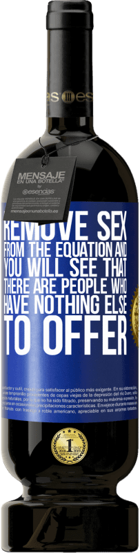 «Remove sex from the equation and you will see that there are people who have nothing else to offer» Premium Edition MBS® Reserve