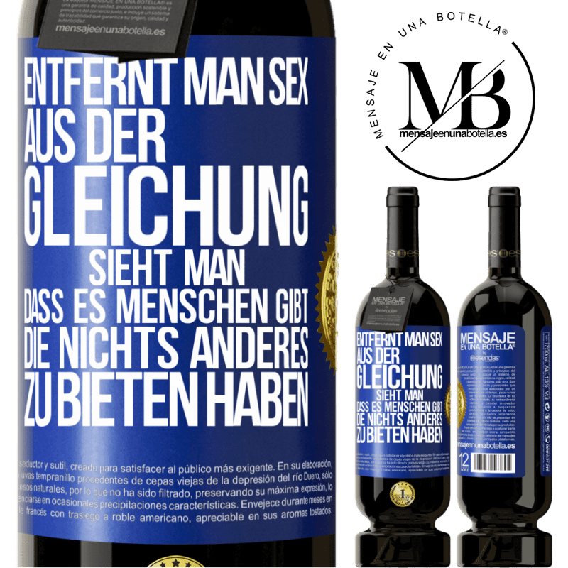 49,95 € Kostenloser Versand | Rotwein Premium Ausgabe MBS® Reserve Entfernt man Sex aus der Gleichung, sieht man, dass es Menschen gibt, die nichts anderes zu bieten haben Blaue Markierung. Anpassbares Etikett Reserve 12 Monate Ernte 2016 Tempranillo