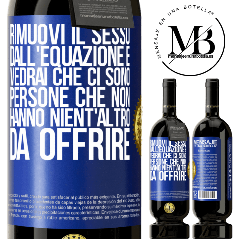 49,95 € Spedizione Gratuita | Vino rosso Edizione Premium MBS® Riserva Rimuovi il sesso dall'equazione e vedrai che ci sono persone che non hanno nient'altro da offrire Etichetta Blu. Etichetta personalizzabile Riserva 12 Mesi Raccogliere 2014 Tempranillo