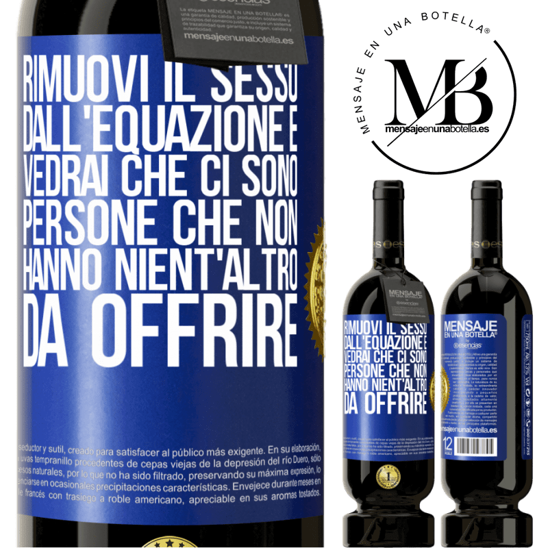 49,95 € Spedizione Gratuita | Vino rosso Edizione Premium MBS® Riserva Rimuovi il sesso dall'equazione e vedrai che ci sono persone che non hanno nient'altro da offrire Etichetta Blu. Etichetta personalizzabile Riserva 12 Mesi Raccogliere 2016 Tempranillo