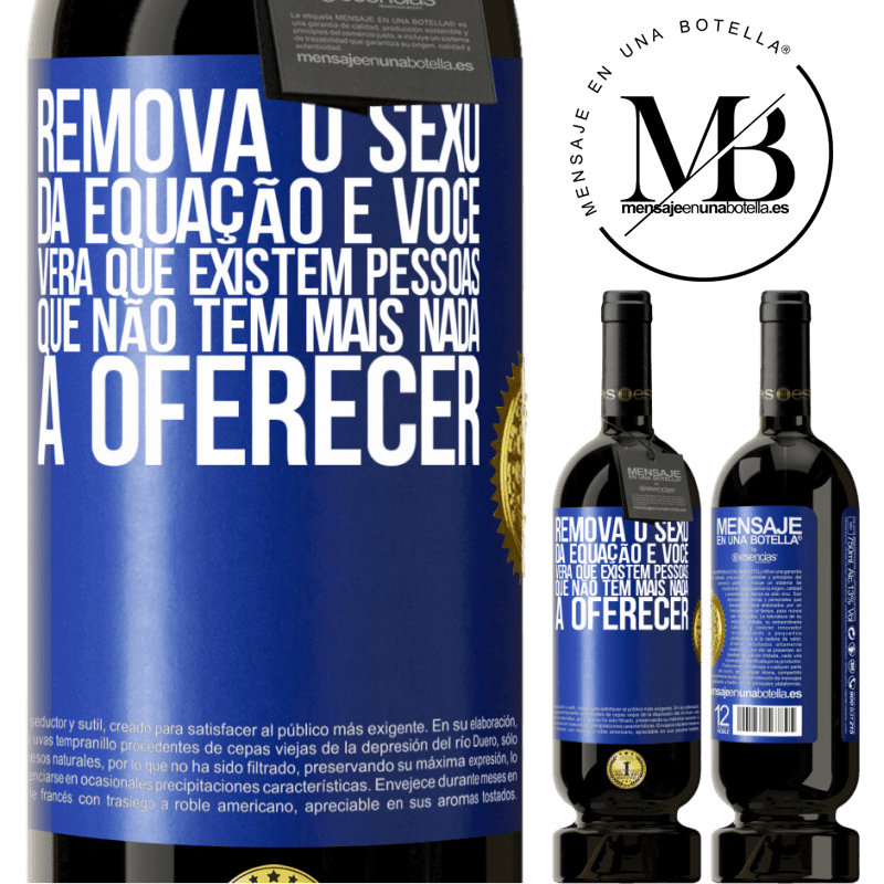 49,95 € Envio grátis | Vinho tinto Edição Premium MBS® Reserva Remova o sexo da equação e você verá que existem pessoas que não têm mais nada a oferecer Etiqueta Azul. Etiqueta personalizável Reserva 12 Meses Colheita 2014 Tempranillo