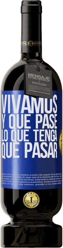 «Vivamos. Y que pase lo que tenga que pasar» Edición Premium MBS® Reserva
