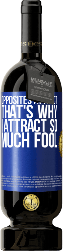 49,95 € Free Shipping | Red Wine Premium Edition MBS® Reserve Opposites attract. That's why I attract so much fool Blue Label. Customizable label Reserve 12 Months Harvest 2016 Tempranillo