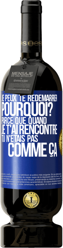 49,95 € Envoi gratuit | Vin rouge Édition Premium MBS® Réserve Je peux te redémarrer. Pourquoi? Parce que quand je t'ai rencontré tu n'étais pas comme ça Étiquette Bleue. Étiquette personnalisable Réserve 12 Mois Récolte 2015 Tempranillo