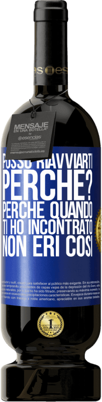 «posso riavviarti Perché? Perché quando ti ho incontrato non eri così» Edizione Premium MBS® Riserva