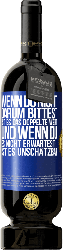 49,95 € | Rotwein Premium Ausgabe MBS® Reserve Wenn du nicht darum bittest, ist es das Doppelte wert. Und wenn du es nicht erwartest, ist es unschätzbar Blaue Markierung. Anpassbares Etikett Reserve 12 Monate Ernte 2015 Tempranillo