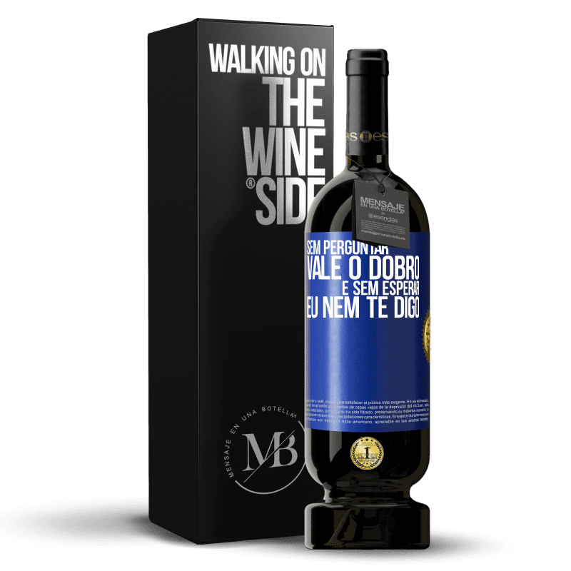 49,95 € Envio grátis | Vinho tinto Edição Premium MBS® Reserva Sem perguntar, vale o dobro. E sem esperar, eu nem te digo Etiqueta Azul. Etiqueta personalizável Reserva 12 Meses Colheita 2015 Tempranillo