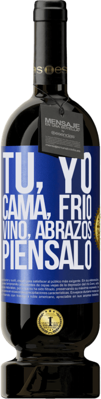 49,95 € | Vino Tinto Edición Premium MBS® Reserva Tú, yo, cama, frío, vino, abrazos. Piénsalo Etiqueta Azul. Etiqueta personalizable Reserva 12 Meses Cosecha 2015 Tempranillo