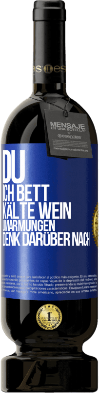 49,95 € | Rotwein Premium Ausgabe MBS® Reserve Du, ich Bett, Kälte Wein, Umarmungen. Denk darüber nach Blaue Markierung. Anpassbares Etikett Reserve 12 Monate Ernte 2015 Tempranillo