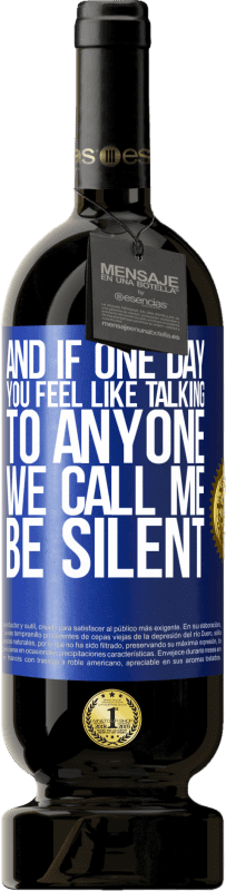 49,95 € | Красное вино Premium Edition MBS® Бронировать И если однажды тебе не хочется ни с кем разговаривать, позвони мне, мы будем молчать Синяя метка. Настраиваемая этикетка Бронировать 12 Месяцы Урожай 2016 Tempranillo