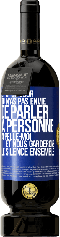 49,95 € Envoi gratuit | Vin rouge Édition Premium MBS® Réserve Et si un jour tu n'as pas envie de parler à personne, appelle-moi et nous garderons le silence ensemble Étiquette Bleue. Étiquette personnalisable Réserve 12 Mois Récolte 2016 Tempranillo
