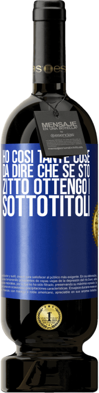 49,95 € | Vino rosso Edizione Premium MBS® Riserva Ho così tante cose da dire che se sto zitto ottengo i sottotitoli Etichetta Blu. Etichetta personalizzabile Riserva 12 Mesi Raccogliere 2015 Tempranillo