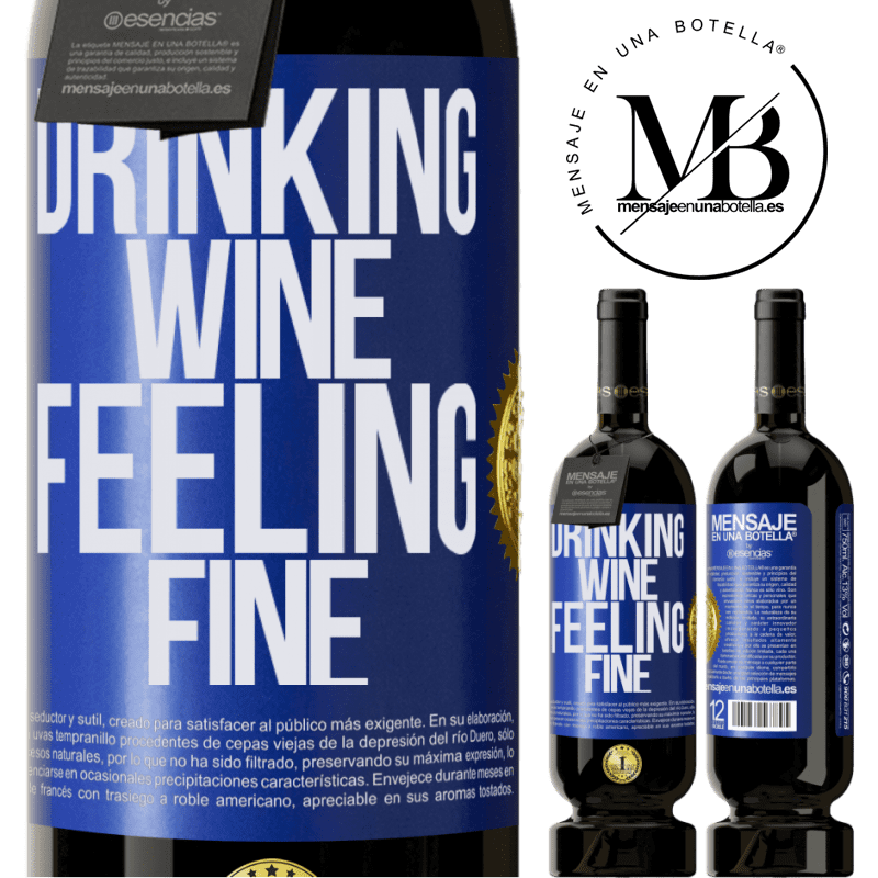 39,95 € Envío gratis | Vino Tinto Edición Premium MBS® Reserva Drinking wine, feeling fine Etiqueta Azul. Etiqueta personalizable Reserva 12 Meses Cosecha 2015 Tempranillo