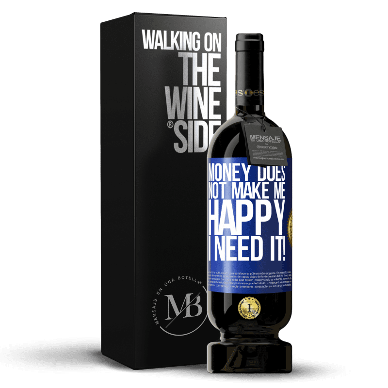 49,95 € Free Shipping | Red Wine Premium Edition MBS® Reserve Money does not make me happy. I need it! Blue Label. Customizable label Reserve 12 Months Harvest 2014 Tempranillo