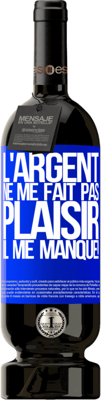 49,95 € | Vin rouge Édition Premium MBS® Réserve L'argent ne me fait pas plaisir. Il me manque! Étiquette Bleue. Étiquette personnalisable Réserve 12 Mois Récolte 2015 Tempranillo