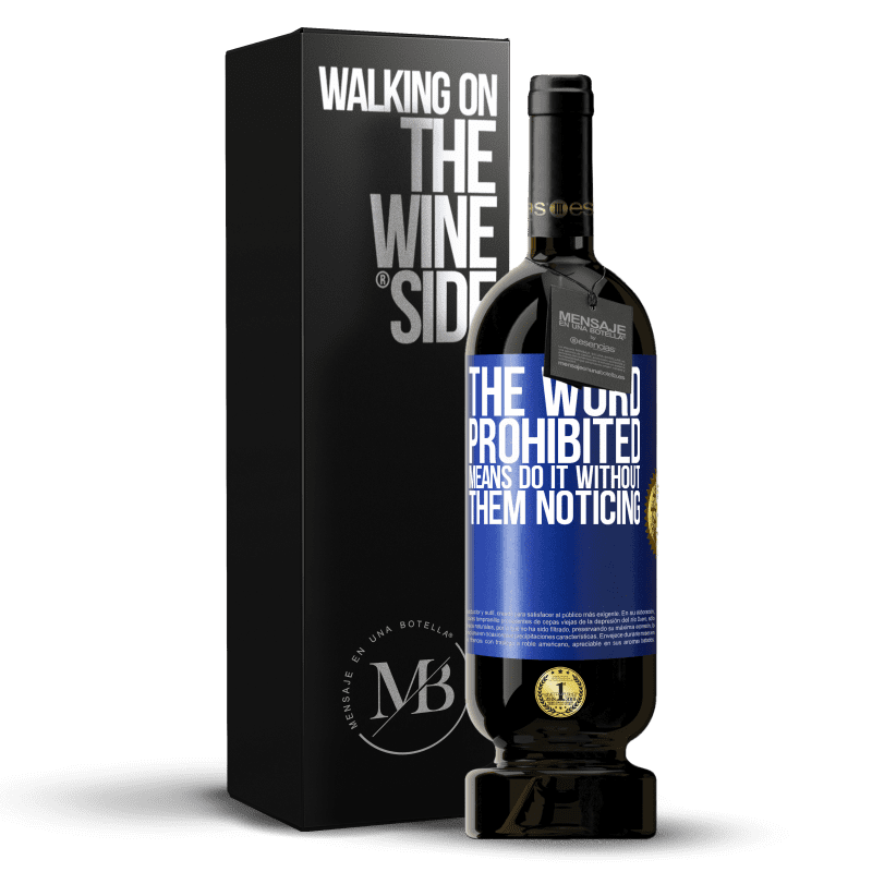 49,95 € Free Shipping | Red Wine Premium Edition MBS® Reserve The word PROHIBITED means do it without them noticing Blue Label. Customizable label Reserve 12 Months Harvest 2014 Tempranillo