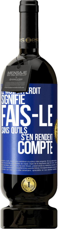 49,95 € | Vin rouge Édition Premium MBS® Réserve Le mot INTERDIT signifie fais-le sans qu'ils s'en rendent compte Étiquette Bleue. Étiquette personnalisable Réserve 12 Mois Récolte 2015 Tempranillo