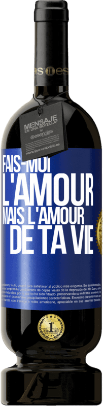 49,95 € Envoi gratuit | Vin rouge Édition Premium MBS® Réserve Fais-moi l'amour mais l'amour de ta vie Étiquette Bleue. Étiquette personnalisable Réserve 12 Mois Récolte 2016 Tempranillo