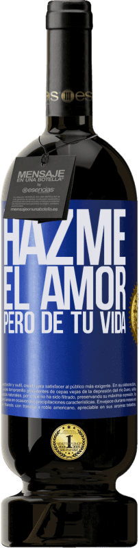 49,95 € | Vino Tinto Edición Premium MBS® Reserva Hazme el amor, pero de tu vida Etiqueta Azul. Etiqueta personalizable Reserva 12 Meses Cosecha 2015 Tempranillo