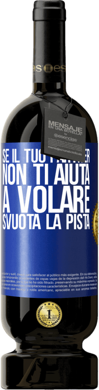 49,95 € Spedizione Gratuita | Vino rosso Edizione Premium MBS® Riserva Se il tuo partner non ti aiuta a volare, svuota la pista Etichetta Blu. Etichetta personalizzabile Riserva 12 Mesi Raccogliere 2016 Tempranillo