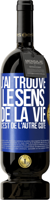 49,95 € | Vin rouge Édition Premium MBS® Réserve J'ai trouvé le sens de la vie. C'est de l'autre côté Étiquette Bleue. Étiquette personnalisable Réserve 12 Mois Récolte 2015 Tempranillo