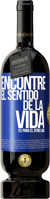 49,95 € | Vino Tinto Edición Premium MBS® Reserva Encontré el sentido de la vida. Es para el otro lado Etiqueta Azul. Etiqueta personalizable Reserva 12 Meses Cosecha 2015 Tempranillo