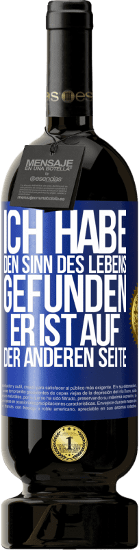 49,95 € Kostenloser Versand | Rotwein Premium Ausgabe MBS® Reserve Ich habe den Sinn des Lebens gefunden. Er ist auf der anderen Seite Blaue Markierung. Anpassbares Etikett Reserve 12 Monate Ernte 2016 Tempranillo