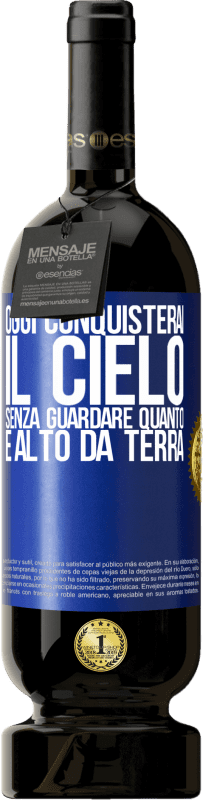 Spedizione Gratuita | Vino rosso Edizione Premium MBS® Riserva Oggi conquisterai il cielo, senza guardare quanto è alto da terra Etichetta Blu. Etichetta personalizzabile Riserva 12 Mesi Raccogliere 2014 Tempranillo