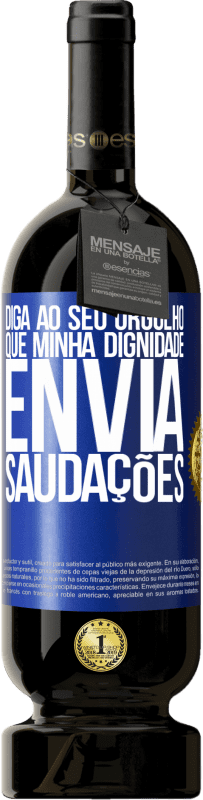 49,95 € | Vinho tinto Edição Premium MBS® Reserva Diga ao seu orgulho que minha dignidade envia saudações Etiqueta Azul. Etiqueta personalizável Reserva 12 Meses Colheita 2015 Tempranillo