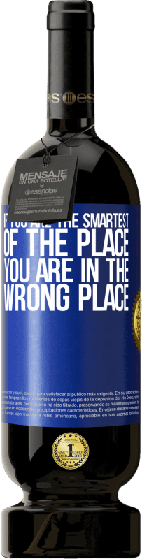 49,95 € Free Shipping | Red Wine Premium Edition MBS® Reserve If you are the smartest of the place, you are in the wrong place Blue Label. Customizable label Reserve 12 Months Harvest 2016 Tempranillo