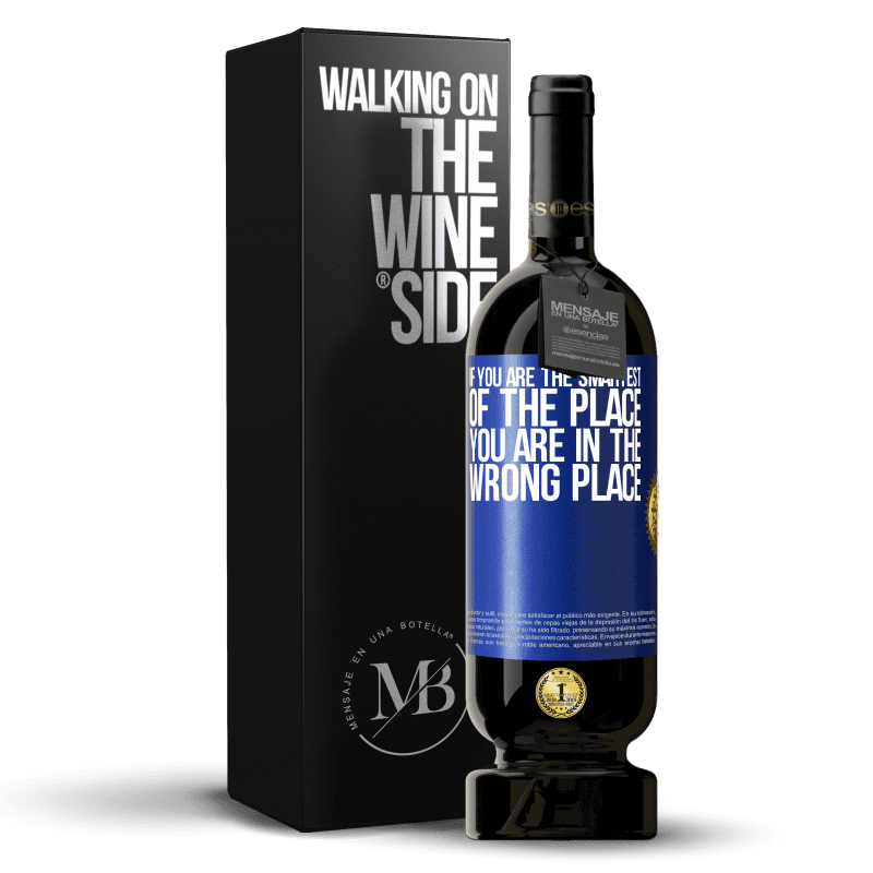 49,95 € Free Shipping | Red Wine Premium Edition MBS® Reserve If you are the smartest of the place, you are in the wrong place Blue Label. Customizable label Reserve 12 Months Harvest 2013 Tempranillo
