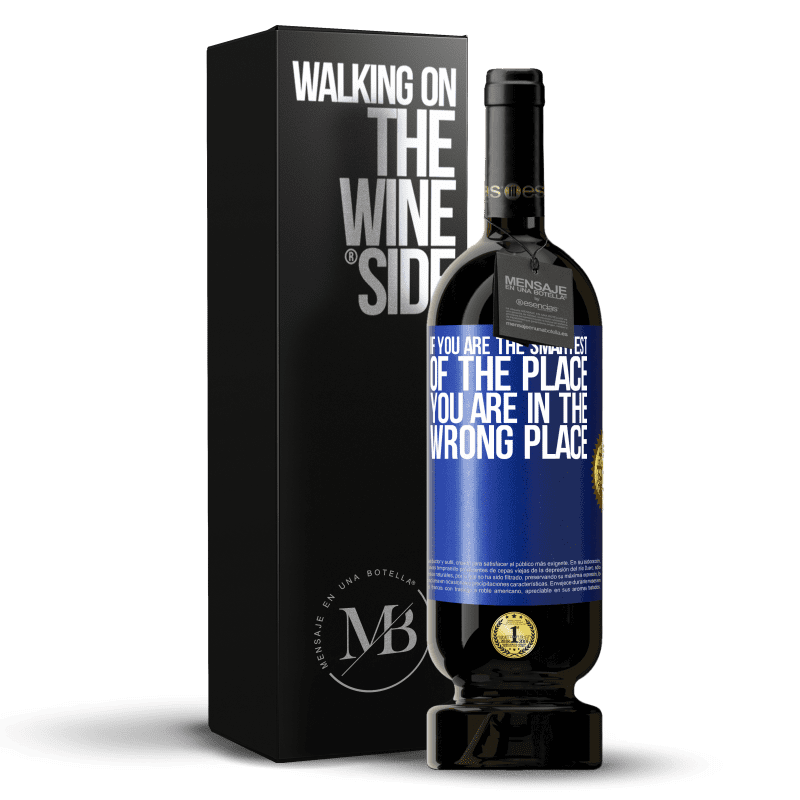 49,95 € Free Shipping | Red Wine Premium Edition MBS® Reserve If you are the smartest of the place, you are in the wrong place Blue Label. Customizable label Reserve 12 Months Harvest 2015 Tempranillo