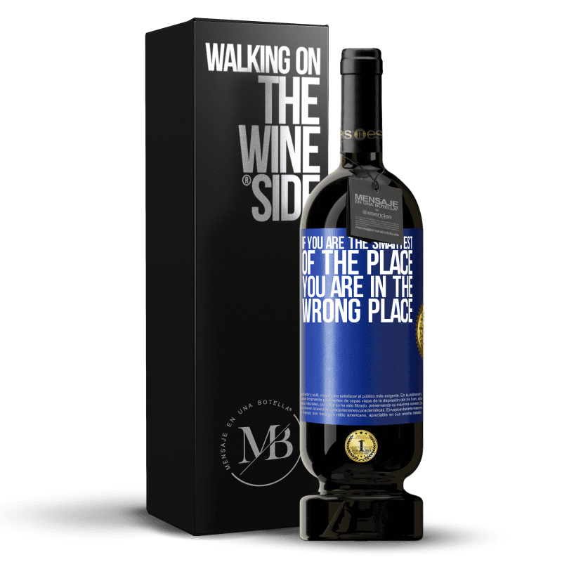 49,95 € Free Shipping | Red Wine Premium Edition MBS® Reserve If you are the smartest of the place, you are in the wrong place Blue Label. Customizable label Reserve 12 Months Harvest 2016 Tempranillo