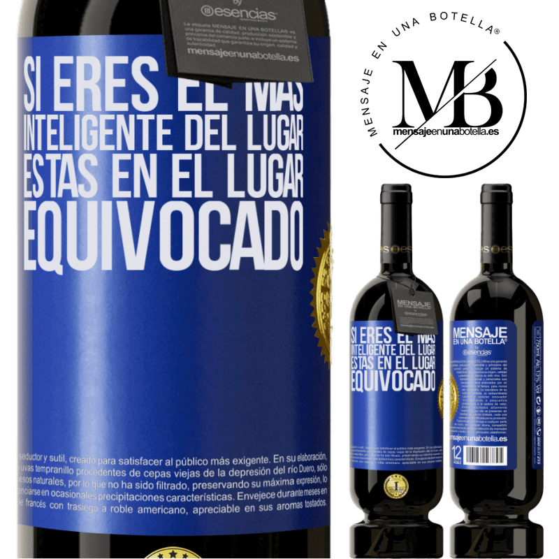 49,95 € Envío gratis | Vino Tinto Edición Premium MBS® Reserva Si eres el más inteligente del lugar, estas en el lugar equivocado Etiqueta Azul. Etiqueta personalizable Reserva 12 Meses Cosecha 2016 Tempranillo