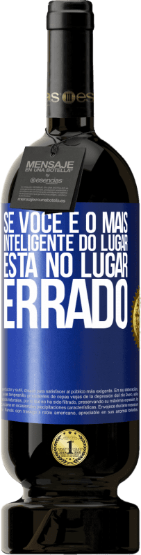 49,95 € Envio grátis | Vinho tinto Edição Premium MBS® Reserva Se você é o mais inteligente do lugar, está no lugar errado Etiqueta Azul. Etiqueta personalizável Reserva 12 Meses Colheita 2016 Tempranillo