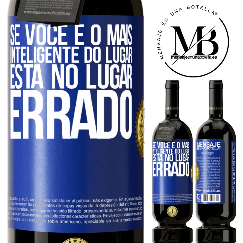 49,95 € Envio grátis | Vinho tinto Edição Premium MBS® Reserva Se você é o mais inteligente do lugar, está no lugar errado Etiqueta Azul. Etiqueta personalizável Reserva 12 Meses Colheita 2016 Tempranillo