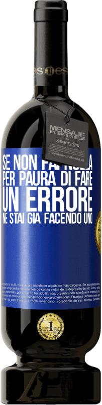 Spedizione Gratuita | Vino rosso Edizione Premium MBS® Riserva Se non fai nulla per paura di fare un errore, ne stai già facendo uno Etichetta Blu. Etichetta personalizzabile Riserva 12 Mesi Raccogliere 2014 Tempranillo